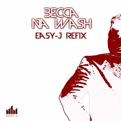 Becca - Na Wash (Easy - J Refix | REE DOWNLOAD)