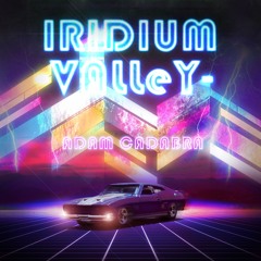 Iridium Valley - (Synthwave - Outrun) - Adam Cadabra