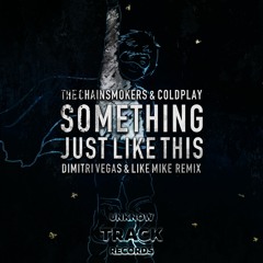 Something Just Like This (Dimitri Vegas & Like Mike Remix) - The Chainsmokers & Coldplay