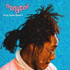 Ponytail (Prod. Hurley Mower)
