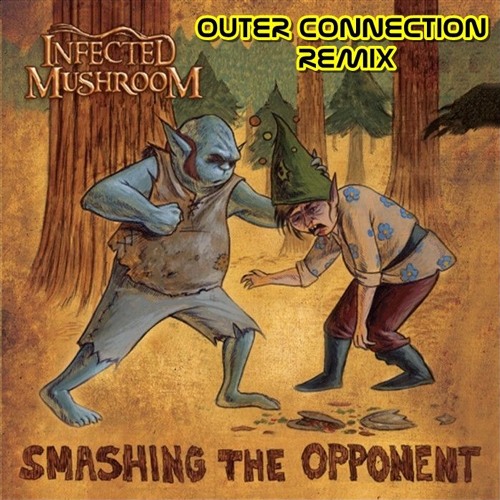 Infected Mushroom - Smashing The Opponent (Outer Connection Rmx)FREE DOWNLOAD
