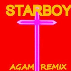 Weeknd - Starboy (AGAM Remix)