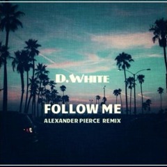 D.White - Follow Me (Alexander Pierce Remix)