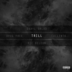 Daryl Salad & Ric DeLeon - TRILL (feat. Drugfree & CALLI$TO)