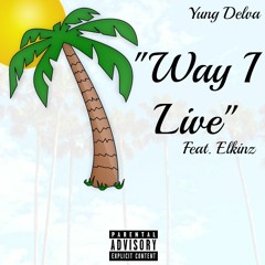 Yung Delva - Way I Live (Feat. Elkinz) [Prod. Jay P Bangz]