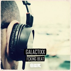 Galactixx - Fcking Beat
