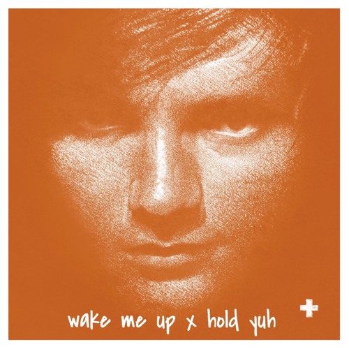 ed sheeran wake me up x hold yuh