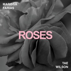 Roses-Marissa Farias ft.Tae Wilson