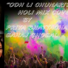 ODHLI CHUNARIYA|| PRIYA BHATTACHARYA|| SAHAJ GHOSAL|| HOLI MIX COVER