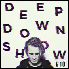 Deep Down Show #10