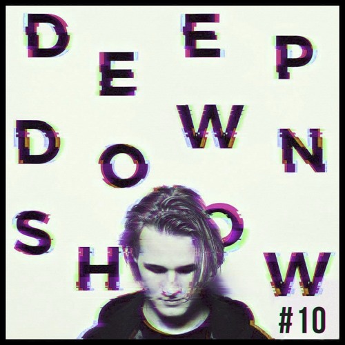 Deep Down Show #10