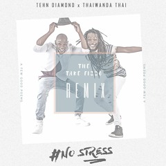No Stress The Take Fizzo Remix - Tehn Diamond & Thaiwanda Thai