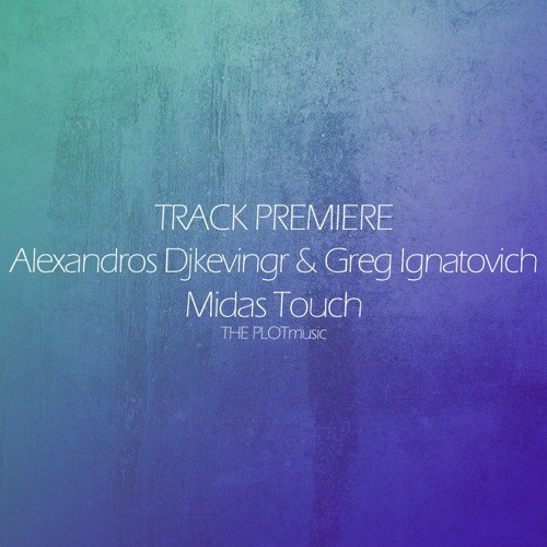 Exclusive Premiere: Alexandros Djkevingr & Greg Ignatovich - Midas Touch - THE PLOTmusic