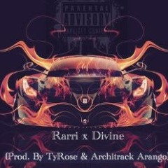 Rarri x Divine ( Prod.By TyRose & Architrack Arango)