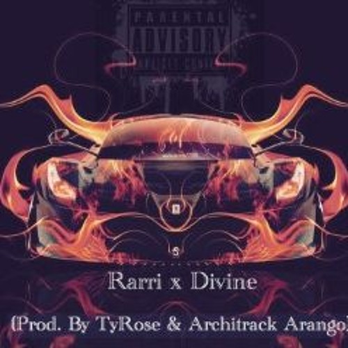 Rarri x Divine ( Prod.By TyRose & Architrack Arango)