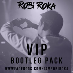 Robi Roka VIP Bootleg Pack Mix (CLICK BUY FOR FREE INDIVIDUAL TRACKS)