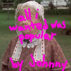 all i wanted was popular (prod. by [ bsd.u ])