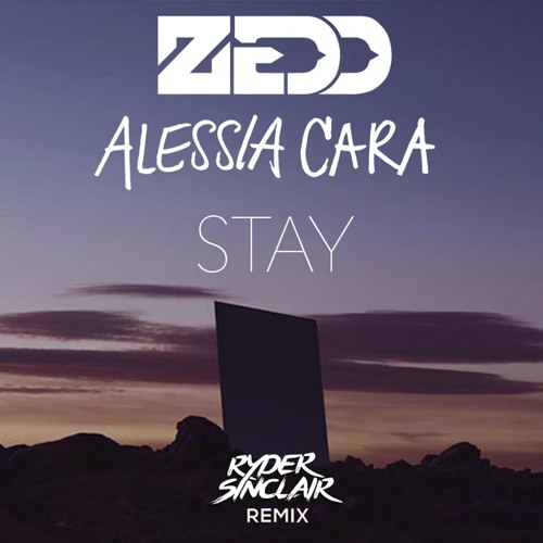 Zedd Alessia Cara Stay Ryder Sinclair Remix By Ryder Sinclair Free Download On Toneden