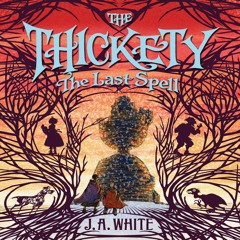 THE THICKETY: THE LAST SPELL by J.A. White