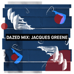 Dazed Mix: Jacques Greene