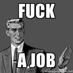 Fuck A Job