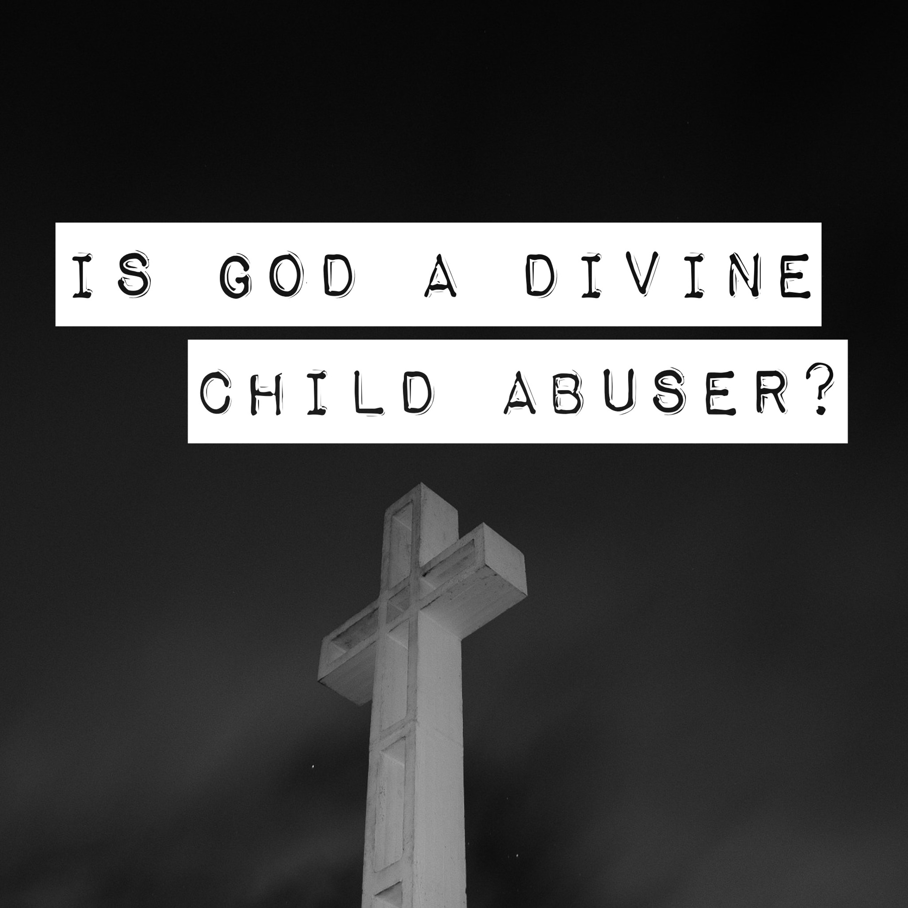Episode 39: "Is God A Divine Child Abuser?" episode artwork