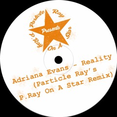 Adriana Evans - Reality (Particle Ray's P.Ray On A Star Remix)