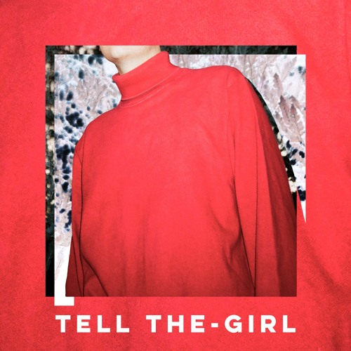Tell The-Girl (ft. Emerson Leif)