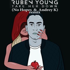 Ruben Yuong - Take Her Down(No Hopes & Andrey K remix)