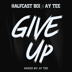 Give Up ft. Ay Tee (Mixed By Ay Tee)