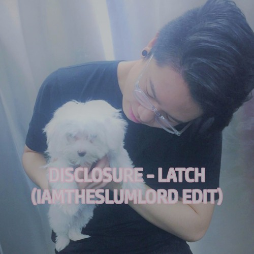 Disclosure - Latch (Iamtheslumlord Edit)