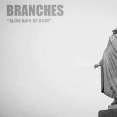 Branches - Slow Rain of Dust