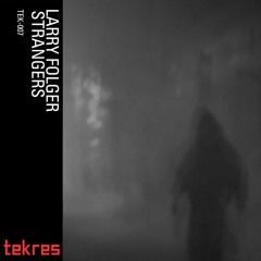 Larry Folger - Traffic ('Strangers' Available 28/3/17 at tekres.bandcamp.com)