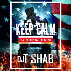 ★ Keep Calm I'm Comin' Back ★ DJ T SHAB