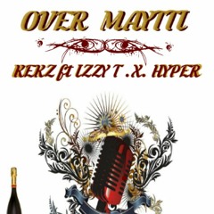 OVER MAYTTI KEKZ FT IZZY T, HYPER