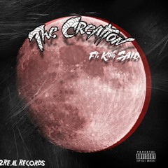 The Creation Ft. King SAID (Prod. By ILLRe.allah Beatz)