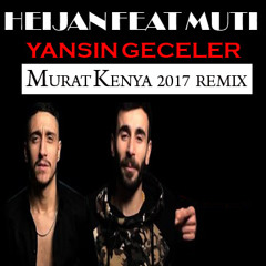 Heijan feat Muti - Yansın Geceler (Murat Kenya 2017 Remix )