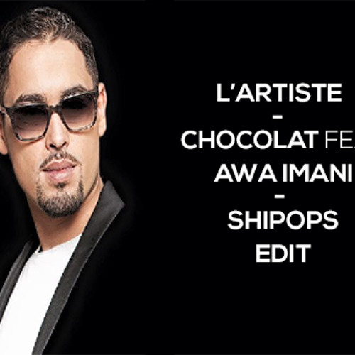 Stream L'artiste - Chocolat feat. Awa Imani (Shipops Edit) by FACEOFF |  Listen online for free on SoundCloud