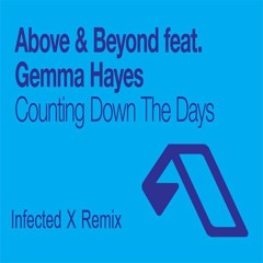 Above & Beyond Feat. Gemma Hayes - Counting Down The Days (Infected X Remix)