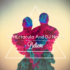 SPHEctacula And DJ Naves-Believe ft Tribal and Dreamteam