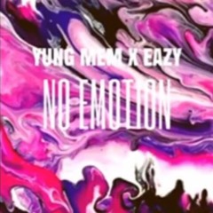 NO EMOTIONS - EAZY SIPPIN X YUNG MEM