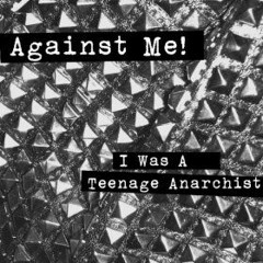 Against Me! - I Was A Teenage Anarchist