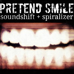Soundshift + Spiralizer - Pretend Smile