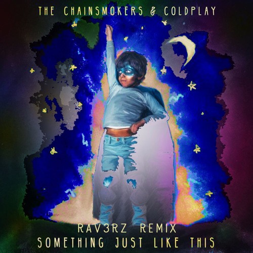Stream The Chainsmokers & Coldplay - Something Just Like This (RAV3RZ  REMIX)2.mp3 by The Rav3rz | Listen online for free on SoundCloud