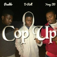 Cop up - Yung SB, D-Rell &Paublo