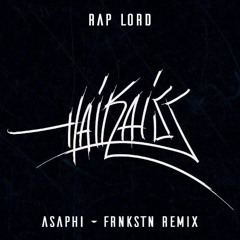 Haikaiss - Rap Lord (Asaphi & FRNKSTN Remix)[Free Download]