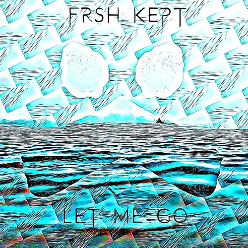FRSH KEPT - Let Me Go