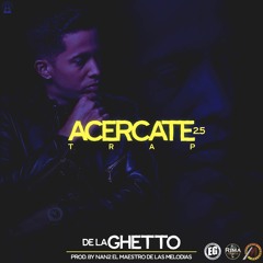Acercate 2.5 - DELAGHETTO  PROD. BY NAN2 EL MAESTRO DE LAS MELODIAS