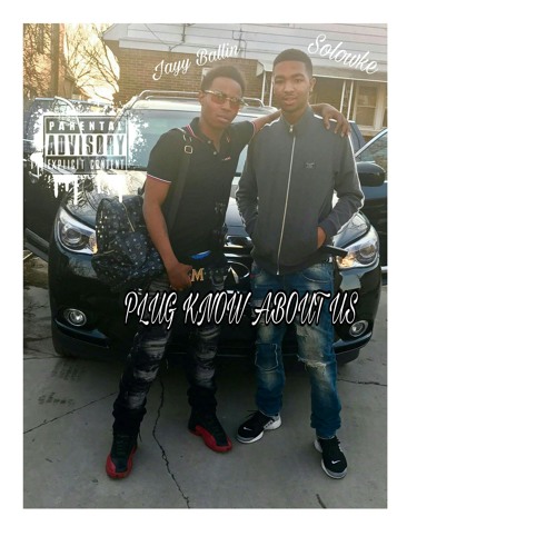 Solowke Ft. Jayy Ballin - Plug Know About Us