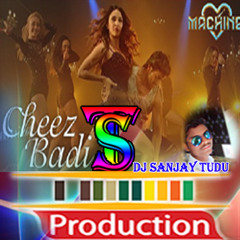 Tu Cheez Badi Hai Mast_Dj Remix_By_Dj Sanjay  Tudu(Machine 2017) Mustafa, Kiara Advani Neha Kakkar